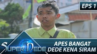 Download lagu Apes Bangat Dede Kena Siram – Super Dede Eps 1 Part 1 mp3