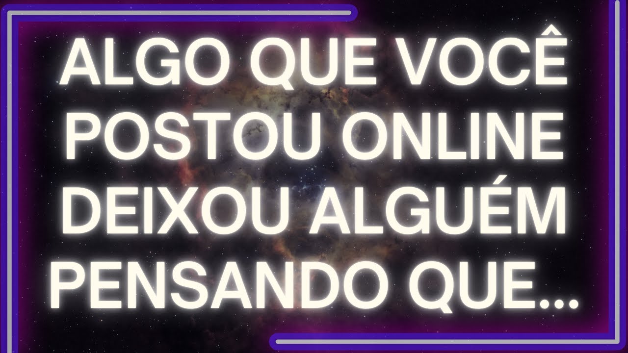 MENSAGEM dos Anjos: Algo QUE VOCÊ POSTOU ONLINE Deixou Alguém PENSANDO QUE...