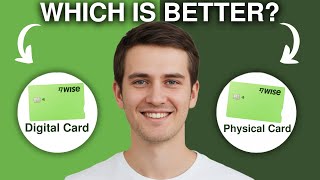Wise Physical Card vs Digital Card 2026?