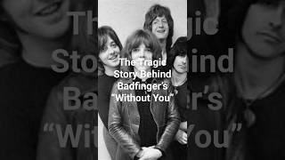 The Tragic story behind Badfinger's  Without You
