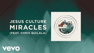 Jesus Culture - Miracles (Live/Lyrics And Chords) ft. Chris Quilala