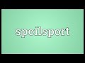 Spoilsport Meaning