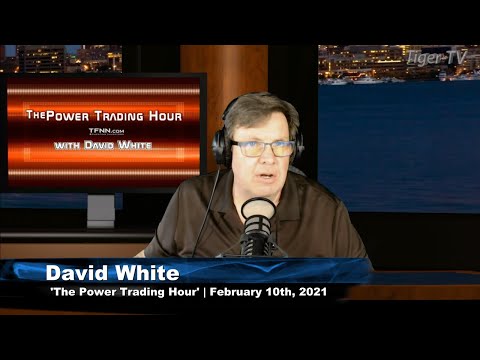 February 10th, Power Trading Hour with David White on TFNN - 2021