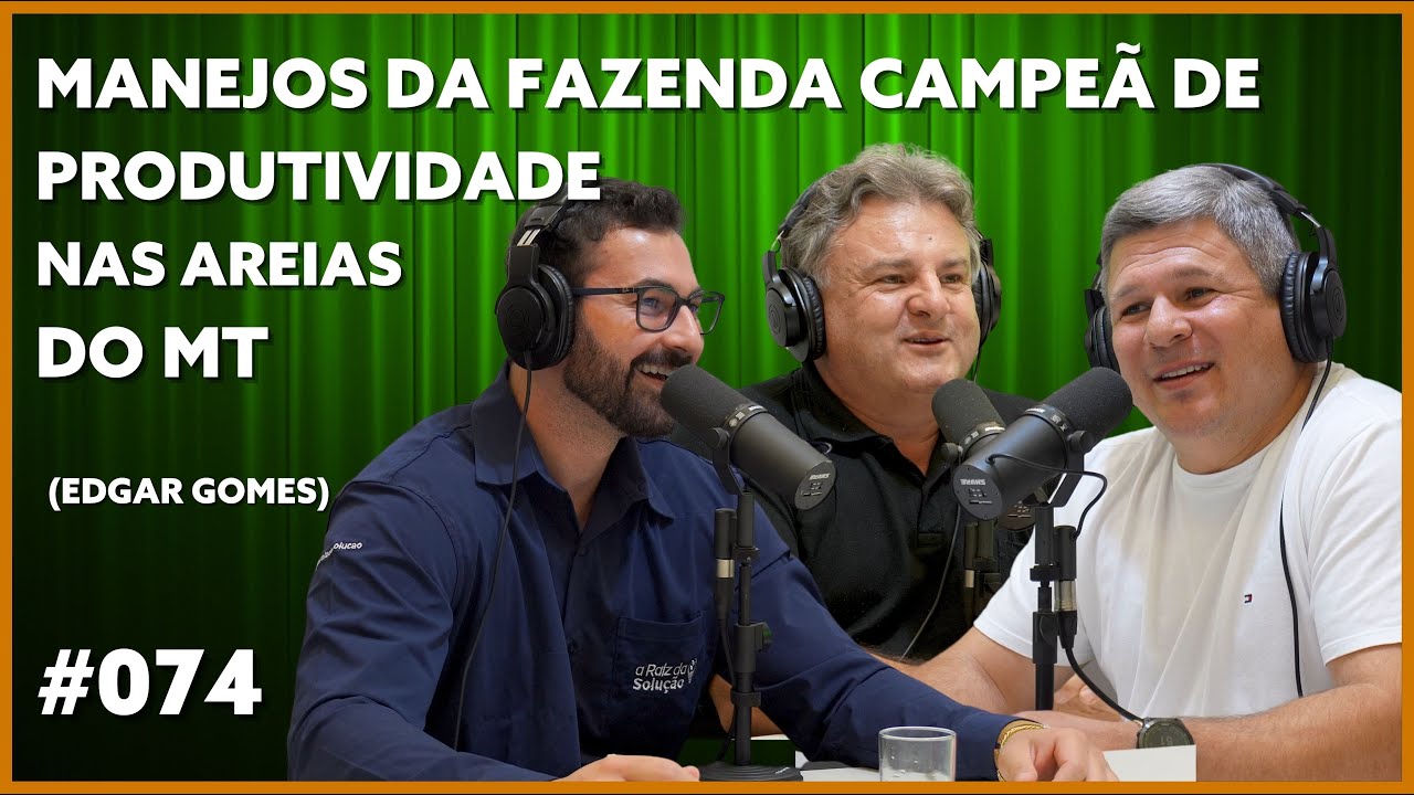 MANEJOS DA FAZENDA CAMPEÃ DE PRODUTIVIDADE NAS AREIAS DO MT - EDGAR GOMES | Podcast ARDS 074