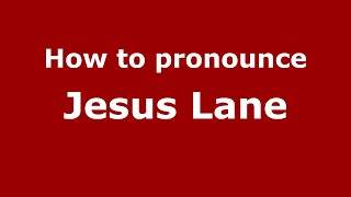 How to pronounce Jesus Lane