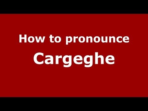 How to pronounce Cargeghe (Italian/Italy) - PronounceNames.com