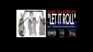 BABY TEARDROPS : &quot;LET IT ROLL&quot;