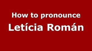 How to pronounce Letícia Román