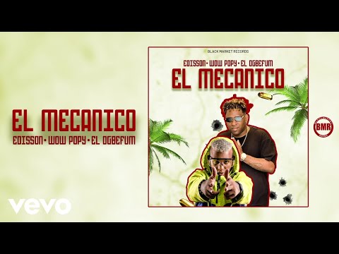 Edisson, Wow Popy, El Ogbefum - El Mecanico ft. Wow Popy, El Ogbefum