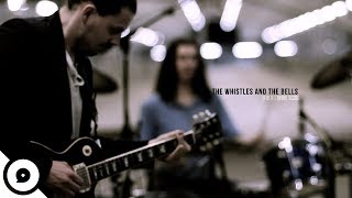 The Whistles and The Bells - Transistor Resistor | OurVinyl Sessions