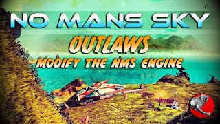NMS OUTLAWS/ MODDING THE NO MANS SKY ENGINE