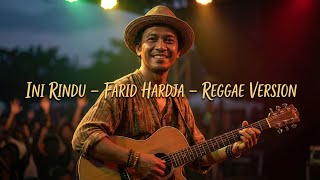 Download lagu INI RINDU – FARID HARDJA 🌴 REGGAE VERSION | Santai Tapi Ngena, Wajib Dengar! mp3