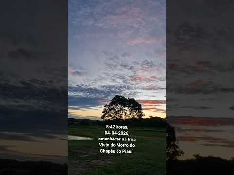 5:42 horas,  04-04-2026, amanhecer na Boa Vista do Morro do Chapéu do Piauí
