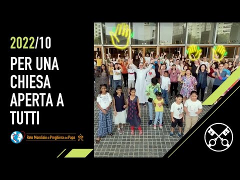 Per una Chiesa aperta a tutti – Il Video del Papa 10 – ottobre 2022
