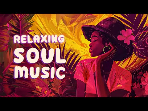 Smooth soul music for relaxing - Chill soul music playlist