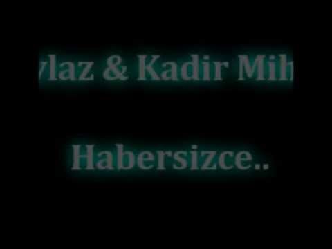 Kadir Mihran Ft Haylaz [Habersizce] Yeni 2013
