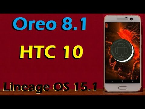 How To Update Android Oreo 8.1 in HTC 10 (Lineage OS 15.1) Install and Review