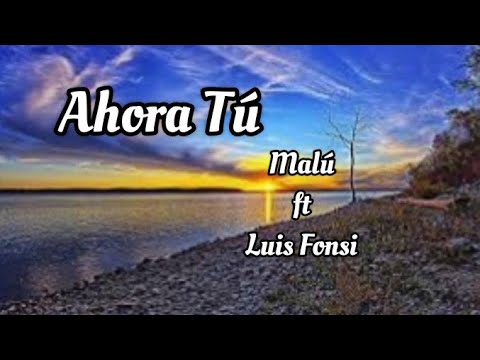 Malú, Luis Fonsi - Ahora Tú (letra)