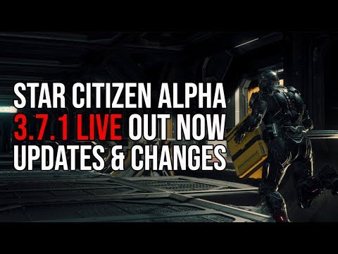 Star Citizen Alpha 3.7.1 LIVE - Updates, Changes & Patch Notes