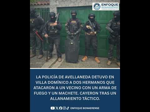 #Avellaneda | 🚨CAYERON DOS HERMANOS EN CAPA CAÍDA TRAS ATACAR A UN VECINO CON UN ARMA Y UN MACHETE