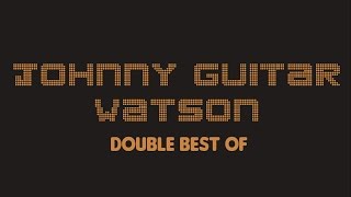 Johnny Guitar Watson - Double Best Of (Full Album / Album complet)