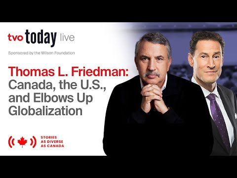 Thomas Friedman: Canada, the U.S., and Elbow's Up Globalization | TVO Today Live
