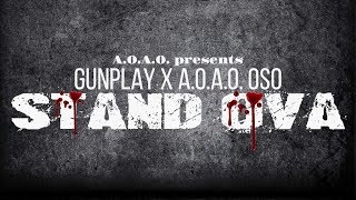 GUNPLAY x A.O.A.O. OSO - STAND OVA (SUBMITTED AUDIO)