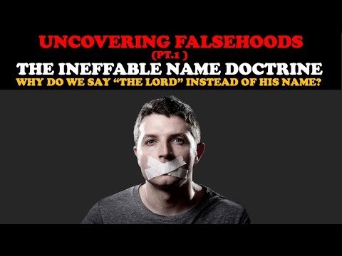 UNCOVERING FALSEHOODS (PT. 1)THE INEFFABLE NAME DOCTRINE: WHY WE SAY "THE LORD" INSTEAD OF HIS NAME