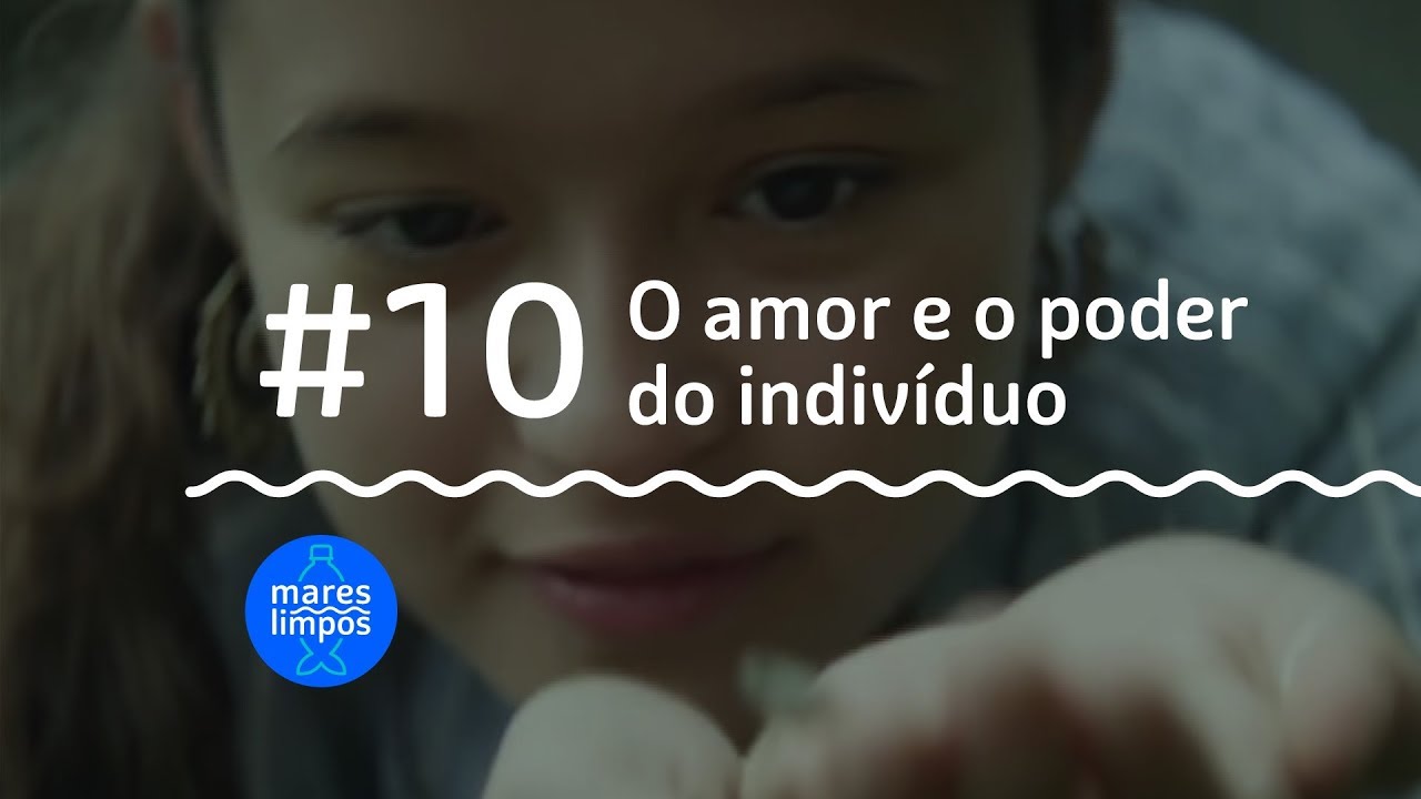 O Amor e o Poder do Indivíduo | MARES LIMPOS #10