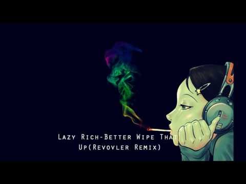 Lazy Rich- Better Wipe That Up (Revolvr Remix)