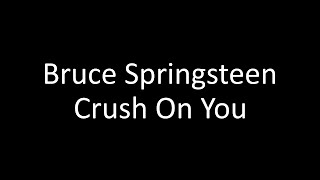 Bruce Springsteen: Crush On You | Lyrics