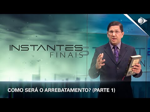 #08 Como será o arrebatamento (PARTE 1) | Panorama dos Eventos Escatológicos | INSTANTES FINAIS