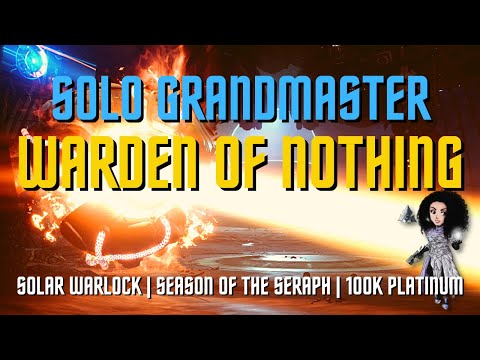 Destiny 2 - Solo Grandmaster Nightfall Warden of Nothing -  Solar Warlock - Season of the Seraph S19
