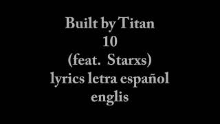Built by titan  - 10 (feat. Starts) Letra español  englis