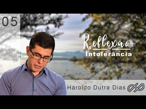 REFLEXÕES com Haroldo 005 - Intolerância