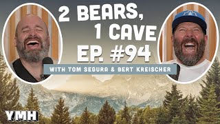 Ep. 94 | 2 Bears, 1 Cave w/ Tom Segura &amp; Bert Kreischer