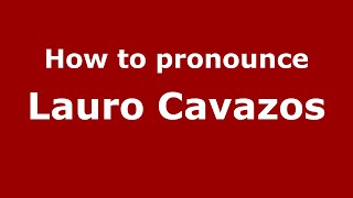 How to pronounce Lauro Cavazos