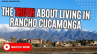 THE TRUTH ABOUT LIVING IN RANCHO CUCAMONGA