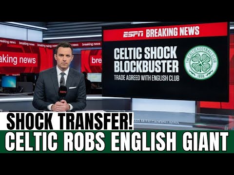 BLOCKBUSTER SWAP: CELTIC shock the league with MEGA trade vs English club | Celtic News