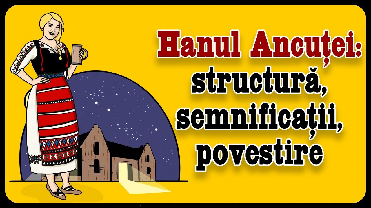 Hanul Ancu?ei: structur?, semnifica?ii, povestire (ZaiaBAC #6)