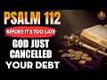 💰 Psalm 112 Prophecy Cancels Debt AND Activates Abundance (Hidden Truth Revealed)