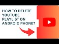 How To Delete YouTube Playlist On Android Phone Delete YouTube Playlist