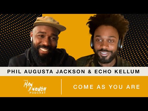 Phil Augusta Jackson & Echo Kellum: Come As You Are | The Man Enough Podcast | Trailer