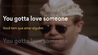 You Gotta Love Someone - Elton John - Letra Inglês tradução português + clipe