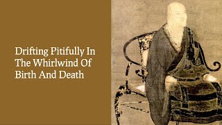 Dharma Talk - Drifting Pitifully in the Whirlwind of Birth and Death