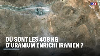 Où sont les 408 kg d'uranium enrichi iranien ?｜LCI
