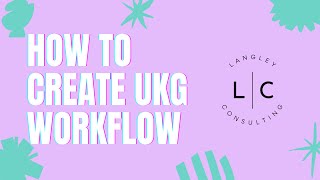 How to Create a Workflow in UKG | Step by Step Tutorial