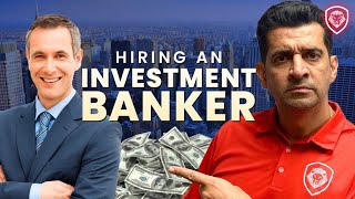 Hiring An Investment Banker To Sell Your Business? - 11 Things You Need To Know First