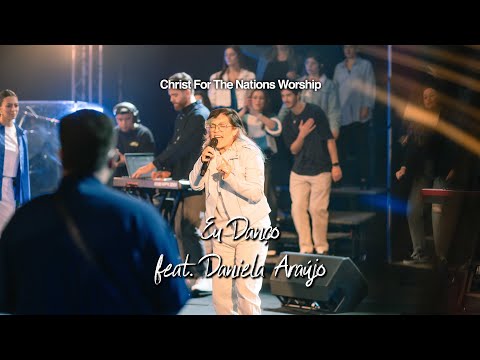 Eu Danço - Daniela Araújo ‪@DanielaAraujoOficial‬ & Christ For The Nations Worship