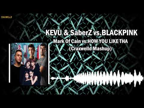 KEVU & SaberZ vs.BLACKPINK - Mark Of Cain vs.HOW YOU LIKE THA(Craxwelld Mashup)